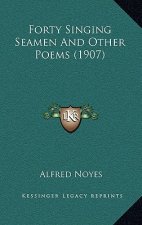 Forty Singing Seamen And Other Poems (1907)