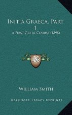 Initia Graeca, Part 1: A First Greek Course (1898)