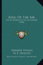 King Of The Air: Or To Morocco On An Airship (1908)