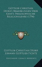 Gottlob Christian Storr's Bemerkungen Uber Kant's Philosophische Religionslehre (1794)