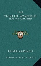 The Vicar Of Wakefield: Plays And Poems (1885)