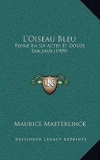 L'Oiseau Bleu: Feerie En Six Actes Et Douze Tableaux (1909)