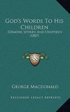 God's Words To His Children: Sermons Spoken And Unspoken (1887)
