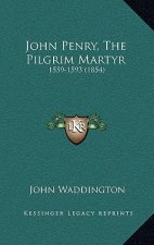 John Penry, The Pilgrim Martyr: 1559-1593 (1854)