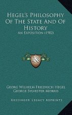 Hegel's Philosophy Of The State And Of History: An Exposition (1902)