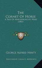 The Cornet Of Horse: A Tale Of Marlborough's Wars (1881)