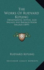 The Works Of Rudyard Kipling: Departmental Ditties, And Ballads And Barrack Room Ballads (1899)