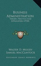 Business Administration: Theory, Practice And Application (1910)