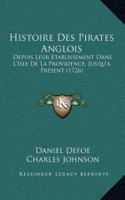 Histoire Des Pirates Anglois: Depuis Leur Etablissement Dans L'Isle De La Providence, Jusqu'a Present (1726)