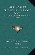 Mrs. Rorer's Philadelphia Cook Book: A Manual Of Home Economies (1886)