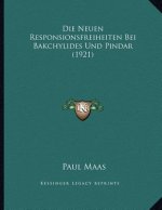 Die Neuen Responsionsfreiheiten Bei Bakchylides Und Pindar (1921)