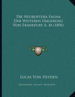 Die Neuroptera Fauna Der Weiteren Umgebung Von Frankfurt A. M (1896)