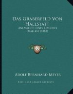 Das Graberfeld Von Hallstatt: Anlasslich Eines Besuches Daselbst (1885)