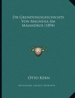 Die Grundungsgeschichte Von Magnesia Am Maiandros (1894)