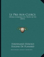 Le Pre-Aux-Clercs: Opera-Comique En Trois Actes (1873)