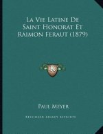 La Vie Latine De Saint Honorat Et Raimon Feraut (1879)