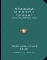 In Memoriam Stephen Van Rensselaer: Born 1789, Died 1868 (1868)