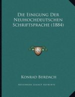 Die Einigung Der Neuhochdeutschen Schriftsprache (1884)