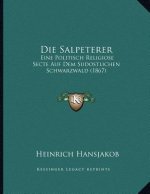 Die Salpeterer: Eine Politisch Religiose Secte Auf Dem Sudostlichen Schwarzwald (1867)