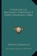 Etude Sur Les Machines Compound A Triple Expansion (1886)