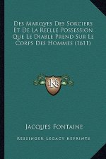 Des Marqves Des Sorciers Et De La Reelle Possession Que Le Diable Prend Sur Le Corps Des Hommes (1611)