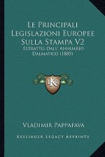 Le Principali Legislazioni Europee Sulla Stampa V2: Estratto Dall' Annuario Dalmatico (1885)