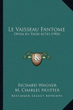 Le Vaisseau Fantome: Opera En Trois Actes (1905)