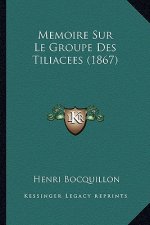 Memoire Sur Le Groupe Des Tiliacees (1867)