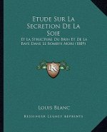 Etude Sur La Secretion De La Soie: Et La Structure Du Brin Et De La Bave Dans Le Bombyx Mori (1889)