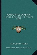 Antonius Arena: Notice Historique Et Litteraire (1860)