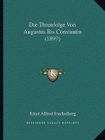Die Thronfolge Von Augustus Bis Constantin (1897)