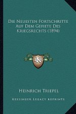 Die Neuesten Fortschritte Auf Dem Gefiete Des Kriegsrechts (1894)