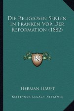 Die Religiosen Sekten In Franken Vor Der Reformation (1882)