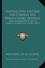 Instruction Speciale Sur L'Emploi Des Debouchoirs Doubles: Des Goniometres Et De La Lunette De Batterie M 1897 (1897)