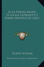 Su La Pietosa Morte Di Giulia Cappelletti E Romeo Montecchi (1831)