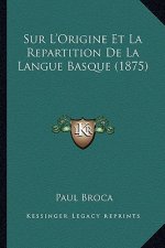 Sur L'Origine Et La Repartition De La Langue Basque (1875)