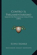 Contro Il Parlamentarismo: Saggio Di Psicologia Collettiva (1895)