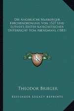 Die Angebliche Marburger Kirchenordnung Von 1527 Und Luther's Erster Katechetischer Unterricht Vom Abendmahl (1881)