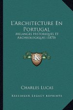 L'Architecture En Portugal: Melanges Historiques Et Archeologiques (1870)