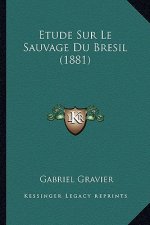 Etude Sur Le Sauvage Du Bresil (1881)