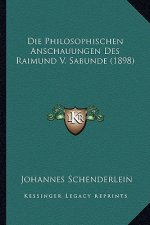 Die Philosophischen Anschauungen Des Raimund V. Sabunde (1898)