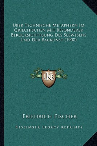 Uber Technische Metaphern Im Griechischen Mit Besonderer Berucksichtigung Des Seewesens Und Der Baukunst (1900)