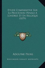 Etude Comparative Sur La Procedure Penale A Londres Et En Belgique (1879)