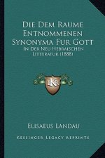 Die Dem Raume Entnommenen Synonyma Fur Gott: In Der Neu Hebraischen Litteratur (1888)