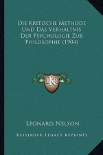 Die Kritische Methode Und Das Verhaltnis Der Psychologie Zur Philosophie (1904)