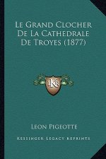 Le Grand Clocher De La Cathedrale De Troyes (1877)