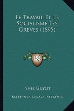 Le Travail Et Le Socialisme Les Greves (1895)