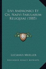 Livi Andronici Et Cn. Naevi Fabularum Reliquiae (1885)