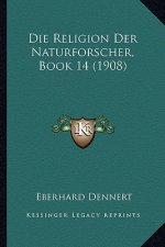 Die Religion Der Naturforscher, Book 14 (1908)