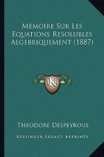 Memoire Sur Les Equations Resolubles Algebriquement (1887)